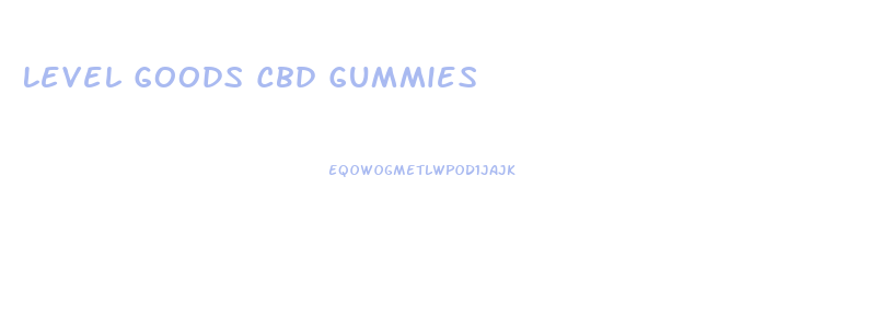Level Goods Cbd Gummies