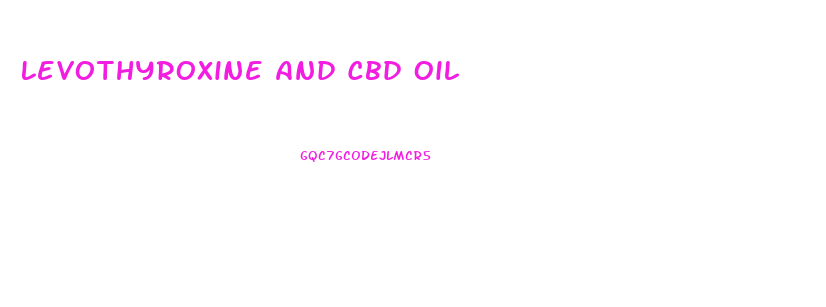 Levothyroxine And Cbd Oil