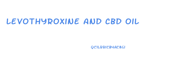 Levothyroxine And Cbd Oil