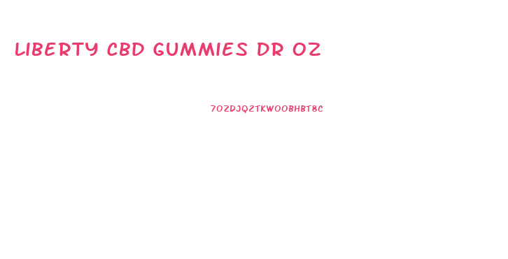 Liberty Cbd Gummies Dr Oz