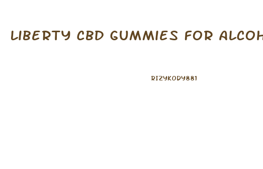 Liberty Cbd Gummies For Alcohol Cravings