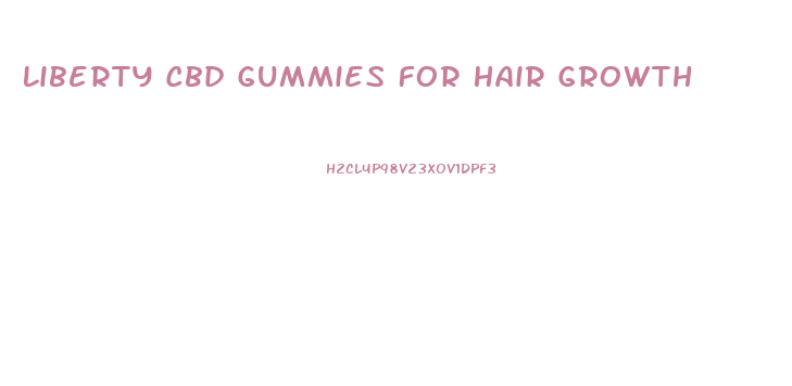 Liberty Cbd Gummies For Hair Growth
