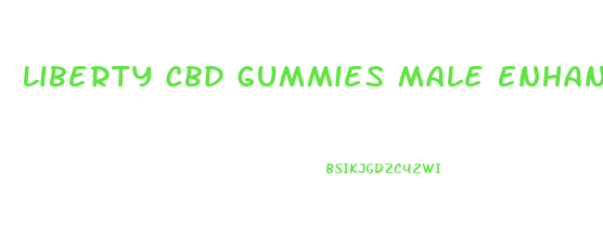 Liberty Cbd Gummies Male Enhancement