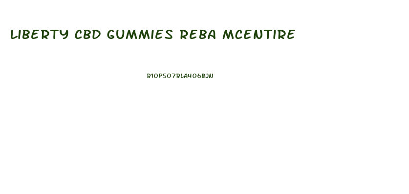 Liberty Cbd Gummies Reba Mcentire