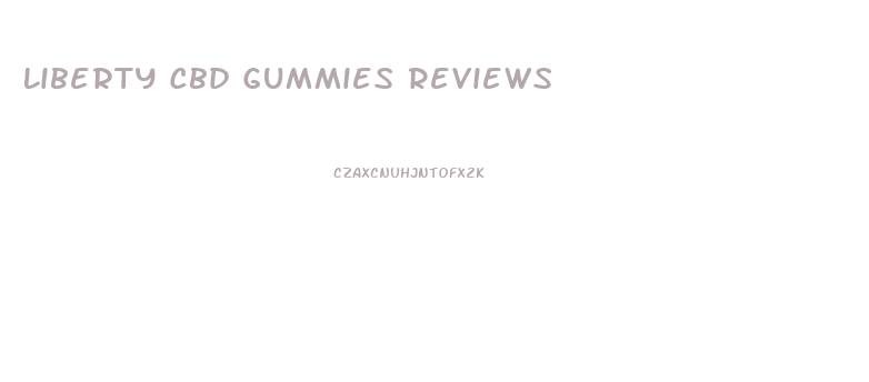 Liberty Cbd Gummies Reviews