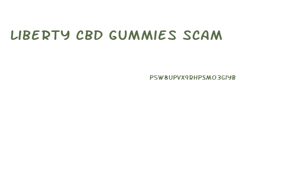 Liberty Cbd Gummies Scam