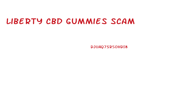 Liberty Cbd Gummies Scam