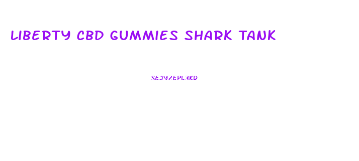 Liberty Cbd Gummies Shark Tank