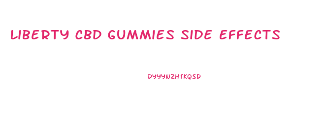 Liberty Cbd Gummies Side Effects