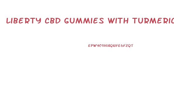 Liberty Cbd Gummies With Turmeric Spirulina Antioxidant