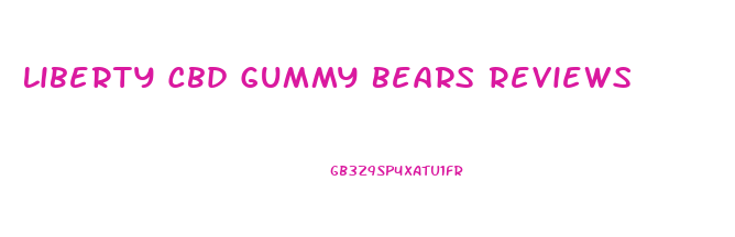 Liberty Cbd Gummy Bears Reviews