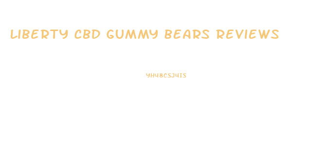 Liberty Cbd Gummy Bears Reviews