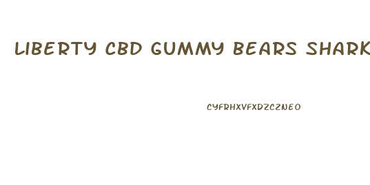 Liberty Cbd Gummy Bears Shark Tank