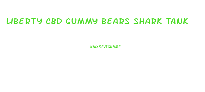 Liberty Cbd Gummy Bears Shark Tank