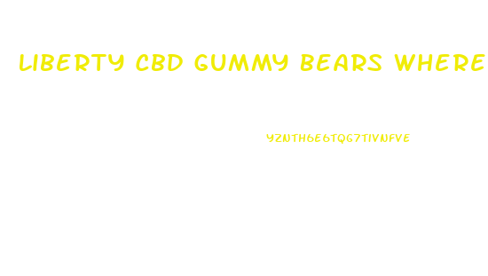 Liberty Cbd Gummy Bears Where To Buy