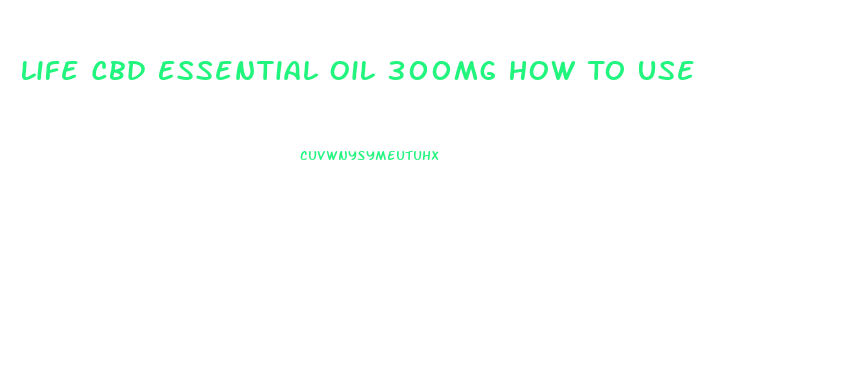 Life Cbd Essential Oil 300mg How To Use