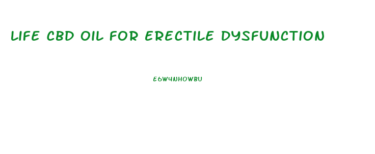 Life Cbd Oil For Erectile Dysfunction