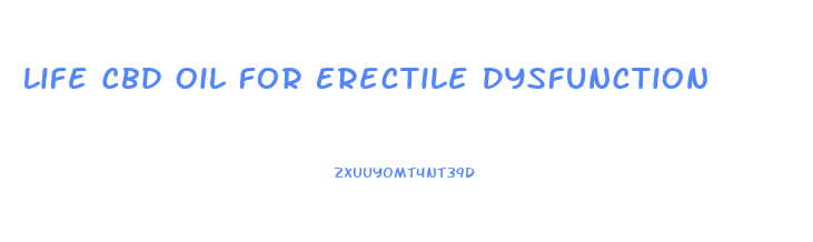 Life Cbd Oil For Erectile Dysfunction