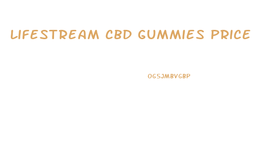 Lifestream Cbd Gummies Price