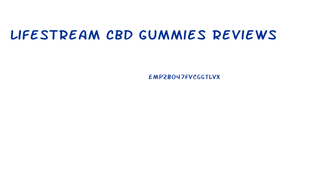 Lifestream Cbd Gummies Reviews