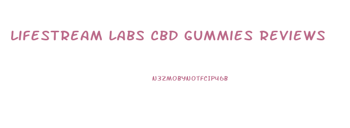 Lifestream Labs Cbd Gummies Reviews