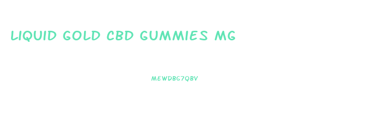 Liquid Gold Cbd Gummies Mg
