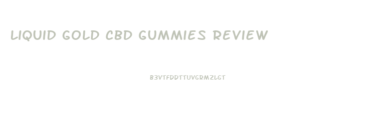 Liquid Gold Cbd Gummies Review