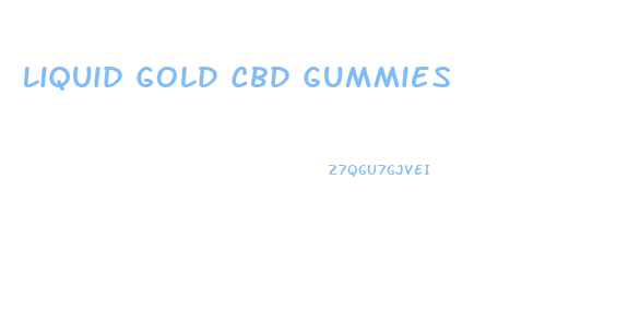 Liquid Gold Cbd Gummies