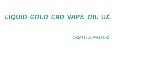 Liquid Gold Cbd Vape Oil Uk