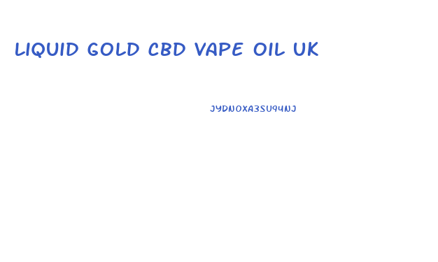Liquid Gold Cbd Vape Oil Uk
