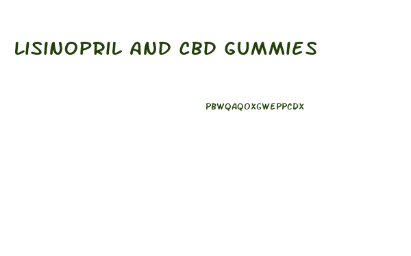 Lisinopril And Cbd Gummies