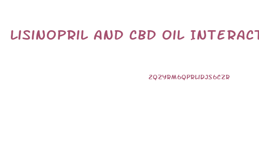 Lisinopril And Cbd Oil Interactions