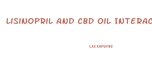 Lisinopril And Cbd Oil Interactions