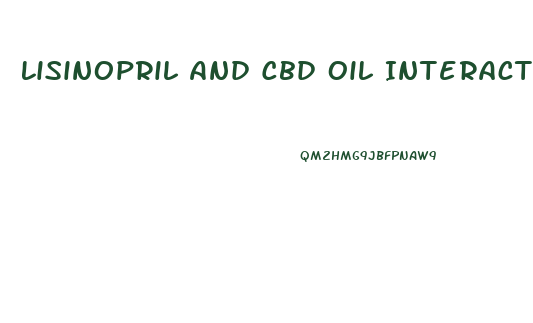 Lisinopril And Cbd Oil Interactions