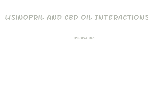 Lisinopril And Cbd Oil Interactions