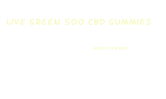 Live Green 500 Cbd Gummies