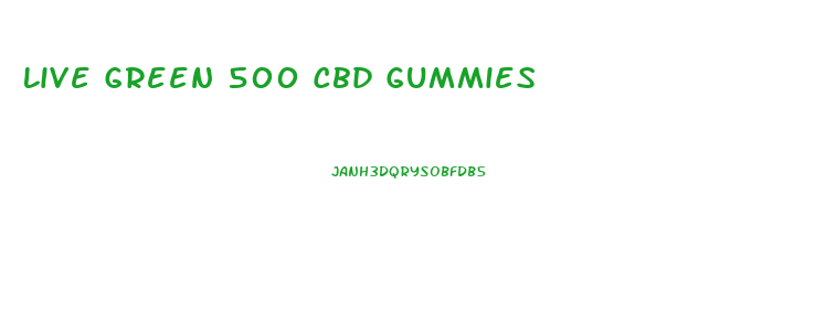 Live Green 500 Cbd Gummies