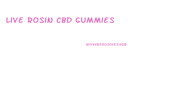 Live Rosin Cbd Gummies