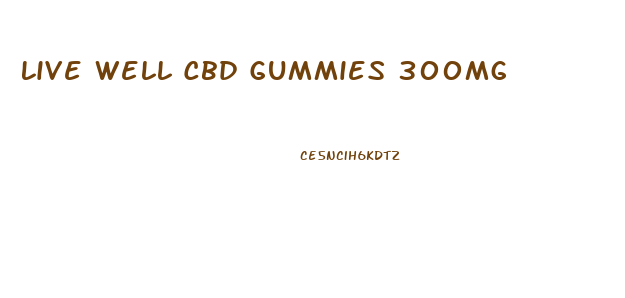 Live Well Cbd Gummies 300mg