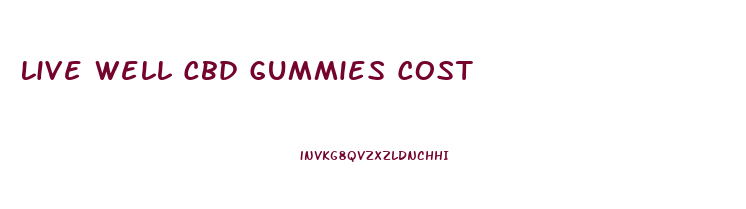 Live Well Cbd Gummies Cost