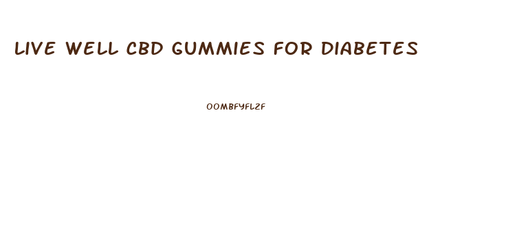 Live Well Cbd Gummies For Diabetes