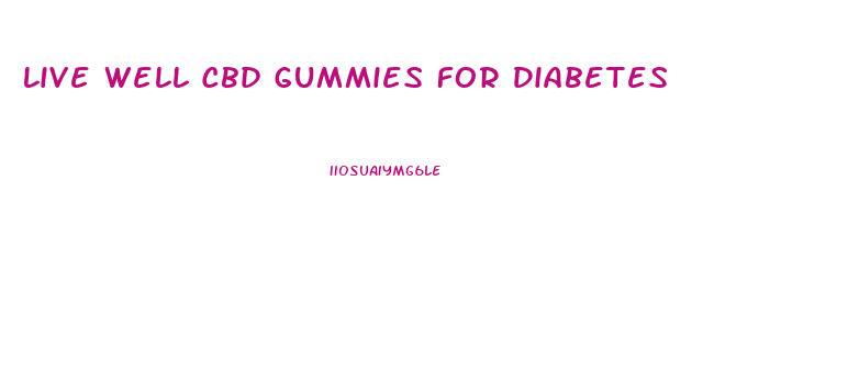 Live Well Cbd Gummies For Diabetes