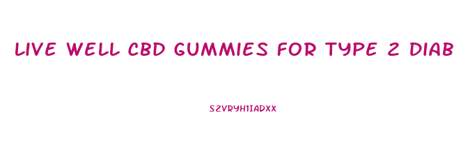 Live Well Cbd Gummies For Type 2 Diabetes