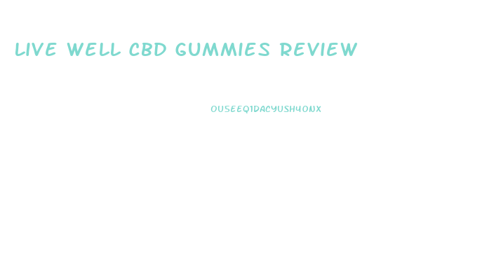 Live Well Cbd Gummies Review