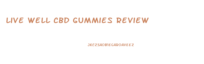Live Well Cbd Gummies Review
