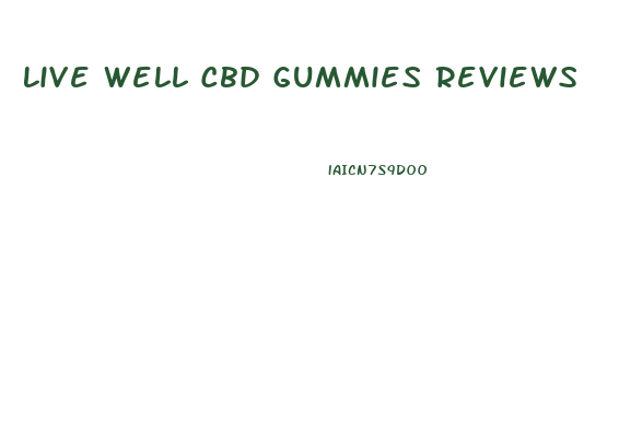 Live Well Cbd Gummies Reviews