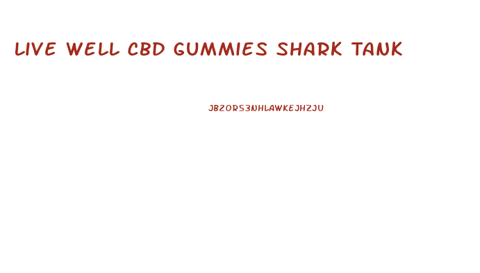 Live Well Cbd Gummies Shark Tank