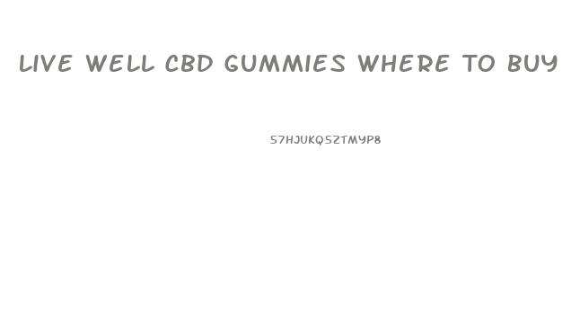 Live Well Cbd Gummies Where To Buy