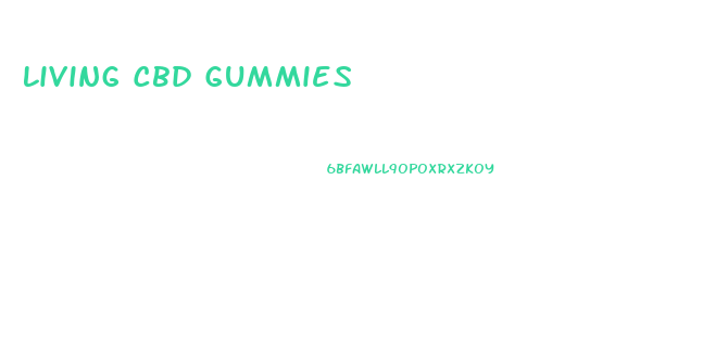 Living Cbd Gummies