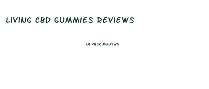 Living Cbd Gummies Reviews